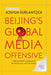 Beijing'S Global Media Offensive by Joshua Kurlantzick