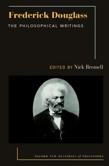 Frederick Douglass: The Philosophical Writings by Nick Bromell