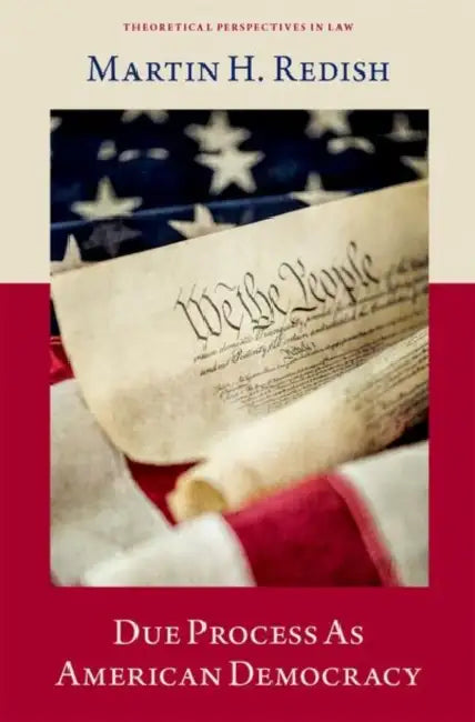 Due Process as American Democracy by Martin H. Redish