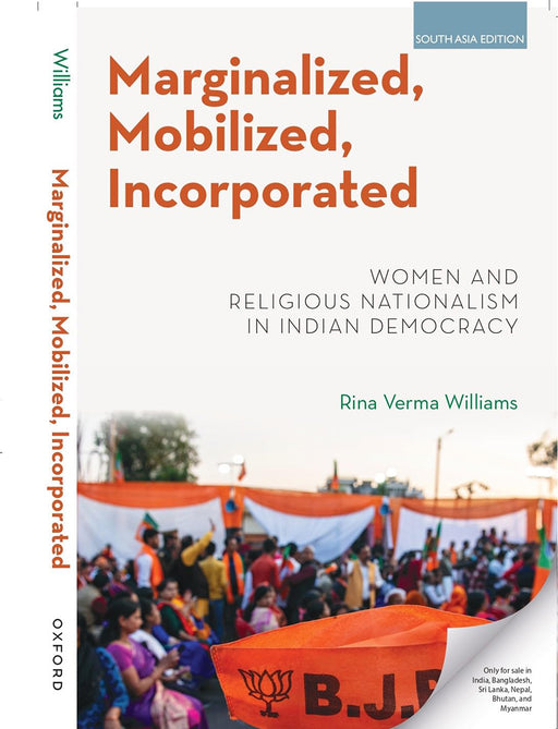 Marginalized, Mobilized, Incorporated: Women and Religious Nationalism in Indian Democracy by Rina Verma Williams