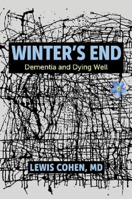 Winter's End: Dementia and Dying Well by MD