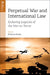 Perpetual War and International Law: Enduring Legacies of the War on Terror by Brianna Rosen