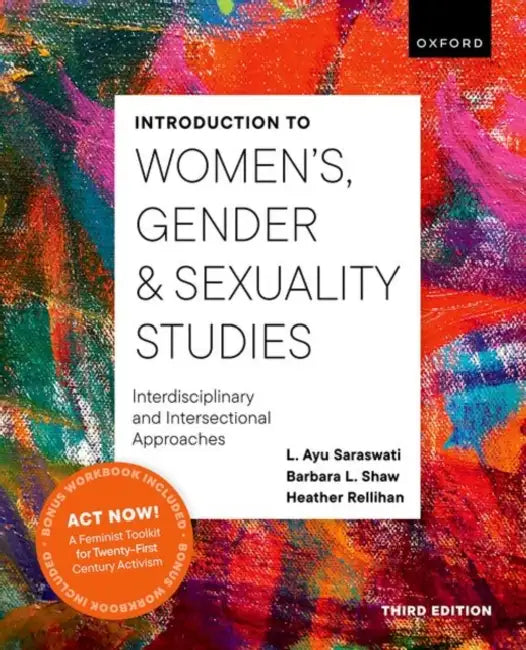 Introduction to Women's, Gender and Sexuality Studies: Interdisciplinary and Intersectional Approaches by L. Ayu Saraswati, Barbara L. Shaw, Heather Rellihan