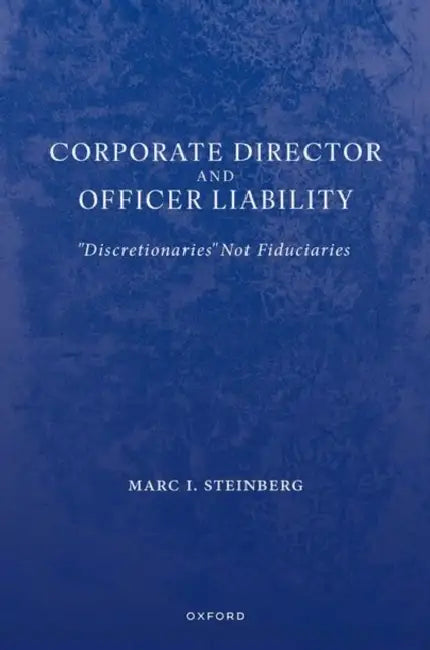 Corporate Director and Officer Liability: Discretionaries Not Fiduciaries by Marc I. Steinberg