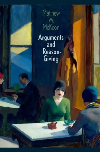 Arguments and Reason-Giving by Matthew W. McKeon