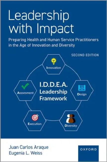 Leadership with Impact: Preparing Health and Human Service Practitioners in the Age of Innovation and Diversity by Juan Carlos Araque, Eugenia L. Weiss