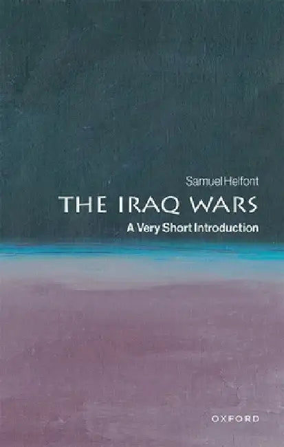 The Iraq Wars: A Very Short Introduction by Helfont, Samuel