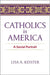Catholics in America: A Social Portrait by Lisa A. Keister
