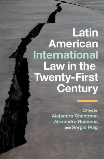 Latin American International Law in the Twenty-First Century by Alejandro Chehtman, Alexandra Huneeus, Sergio Puig