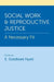 Social Work and Reproductive Justice: A Necessary Fit by E. Goldblatt Hyatt