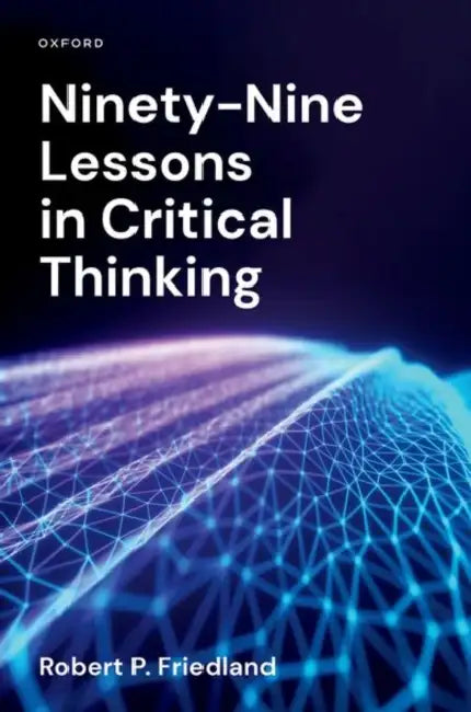 Ninety-Nine Lessons in Critical Thinking by Robert P. Friedland