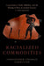 Racialized Commodities: Long-Distance Trade, Mobility, and the Making of Race in Ancient Greece, C. 700-300 Bce by Christopher Stedman Parmenter