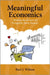 Meaningful Economics: Making the Science of Prosperity More Human by Bart J. Wilson