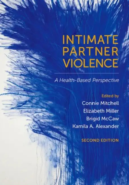 Intimate Partner Violence: A Health-Based Perspective by Connie Mitchell, Elizabeth Miller, Brigid McCaw