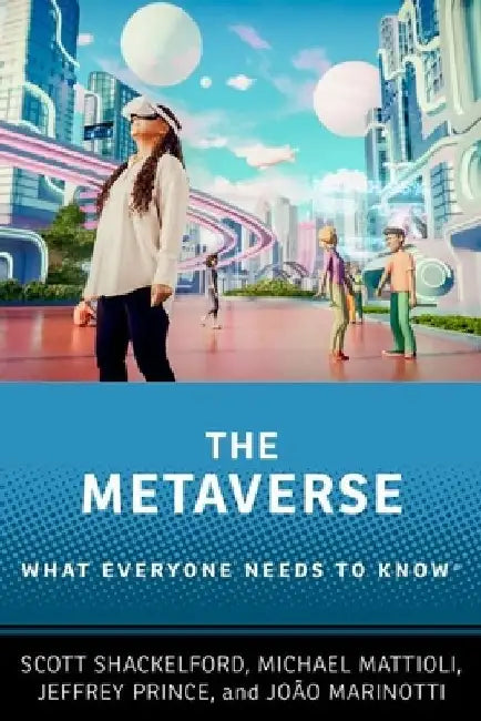 The Metaverse: What Everyone Needs to Know(r) by Scott Shackelford