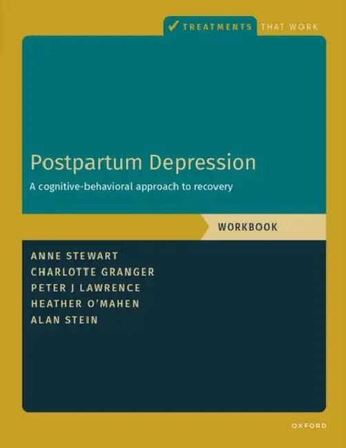 Postpartum Depression Workbook: A Cognitive-Behavioral Approach to Recovery by Anne Stewart, Charlotte Granger, Peter J. Lawrence