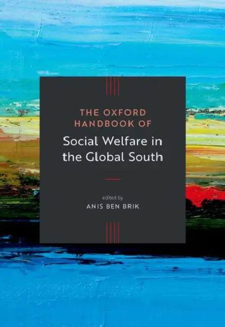 The Oxford Handbook of Social Welfare in the Global South by Anis Ben Brik