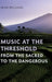 Music at the Threshold from the Sacred to the Dangerous by Sean Williams