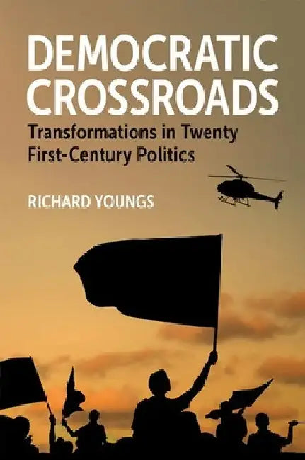 Democratic Crossroads: Transformations in Twenty First-Century Politics by Richard Youngs