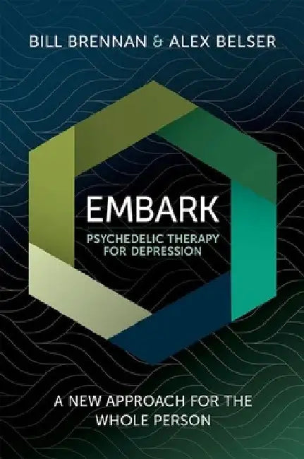 Embark Psychedelic Therapy for Depression: A New Approach for the Whole Person by Bill Brennan
