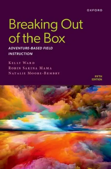 Breaking Out of the Box: Adventure-Based Field Instruction by Kelly Ward, Robin Sakina Mama, Natalie Moore-Bembry