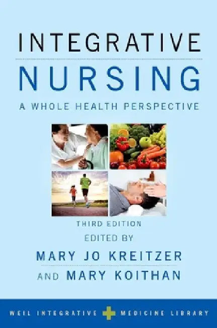 Integrative Nursing: A Whole Health Perspective by Mary Jo Kreitzer