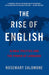 The Rise of English: Global Politics and the Power of Language by Rosemary Salomone