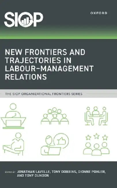New Frontiers and Trajectories in Labour-Management Relations by Jonathan Lavelle, Tony Dobbins, Dionne Pohler