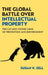 The Global Battle Over Intellectual Property: The Cat-And-Mouse Game of Protection and Enforcement by Susan K. Sell