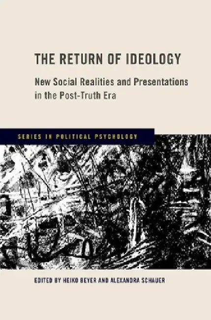 The Return of Ideology: New Social Realities and Presentations in the Post-Truth Era by Heiko Beyer, Alexandra Schauer