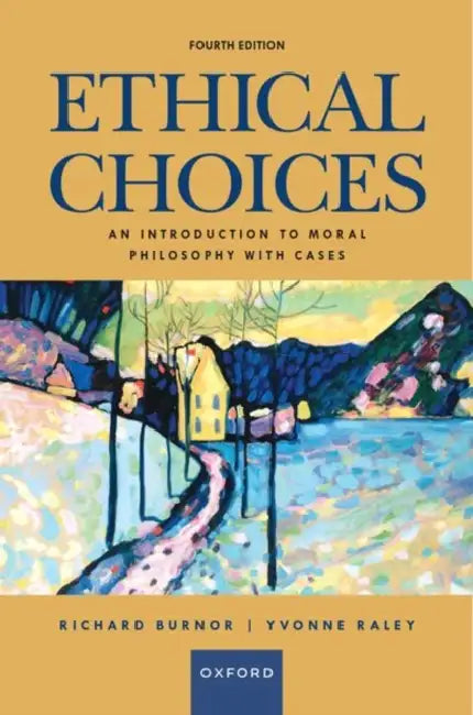 Ethical Choices: An Introduction to Moral Philosophy with Cases by Richard Burnor, Yvonne Raley