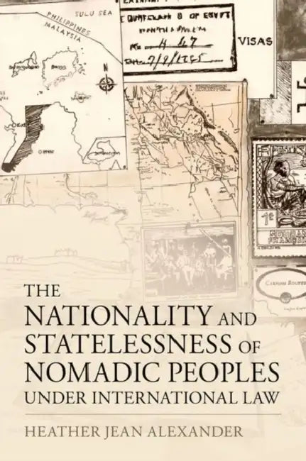The Nationality and Statelessness of Nomadic Peoples Under International Law by Heather Jean Alexander