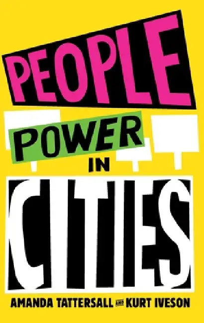 People Power in Cities by Amanda Tattersall, Kurt Iveson