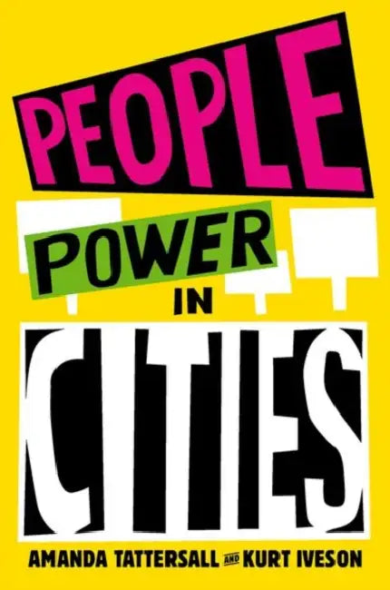 People Power in Cities by Amanda Tattersall, Kurt Iveson