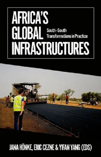 Africa's Global Infrastructures: South - South Transformations in Practice by Jana Honke
