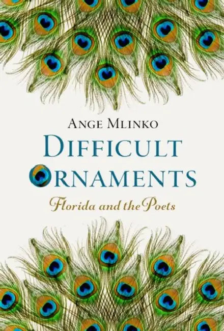 Difficult Ornaments: Florida and the Poets by Ange Mlinko
