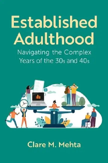 Established Adulthood: Navigating the Complex Years of the 30s and 40s by Mehta, Clare M.