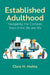 Established Adulthood: Navigating the Complex Years of the 30s and 40s by Mehta, Clare M.