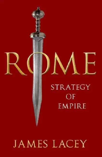Rome: Strategy of Empire by James Lacey