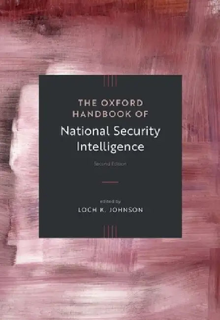 The Oxford Handbook of National Security Intelligence by Loch K. Johnson