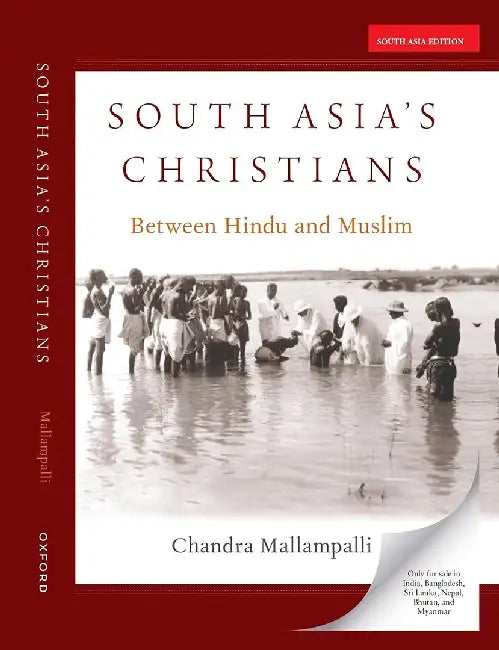 SOUTH ASIA'S CHRISTIANS: Between Hindu and Muslim by Chandra Mallampalli