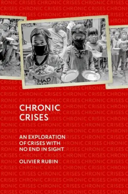 Chronic Crises: An Exploration of Crises with No End in Sight by Olivier Rubin