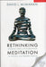 Rethinking Meditation: Buddhist Meditative Practices In Ancient and Modern Worlds by David L. Mcmahan