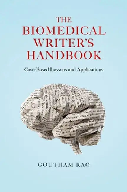 The Biomedical Writer's Handbook: Case-Based Lessons and Applications by Goutham Rao