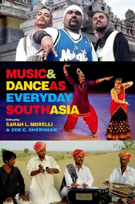 Music and Dance as Everyday South Asia by Sarah L. Morelli