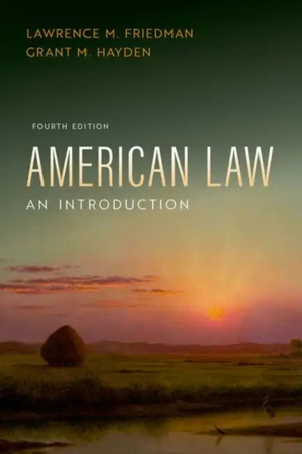 American Law: An Introduction by Lawrence M. Friedman, Grant M. Hayden