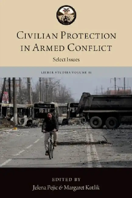 Civilian Protection in Armed Conflict: Select Issues by Jelena Pejic