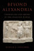 Beyond Alexandria: Literature and Empire in the Seleucid World: Literature and Empire in the Seleucid World by Marijn Visscher