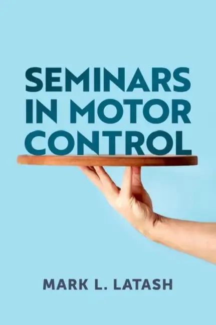 Seminars in Motor Control by Mark L. Latash