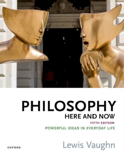 Philosophy Here and Now: Powerful Ideas in Everyday Life by Lewis Vaughn